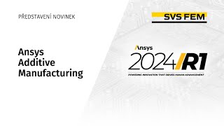 Novinky v Additive Manufacturing / Ansys Update 2024 R1additive