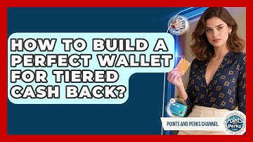How To Build A Perfect Wallet For Tiered Cash Back? - Points and Perks Channel