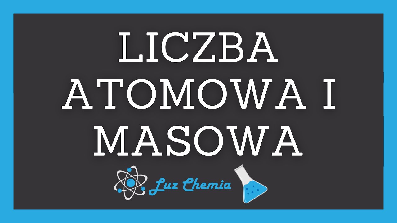 LICZBA ATOMOWA I MASOWA | Matura z chemii - YouTube