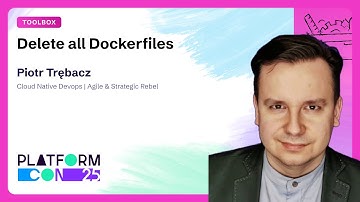 Delete all Dockerfiles - Piotr Trębacz | PlatformCon 2025