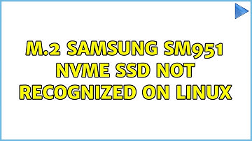 M.2 Samsung SM951 NVME SSD Not Recognized On Linux (2 Solutions!!)