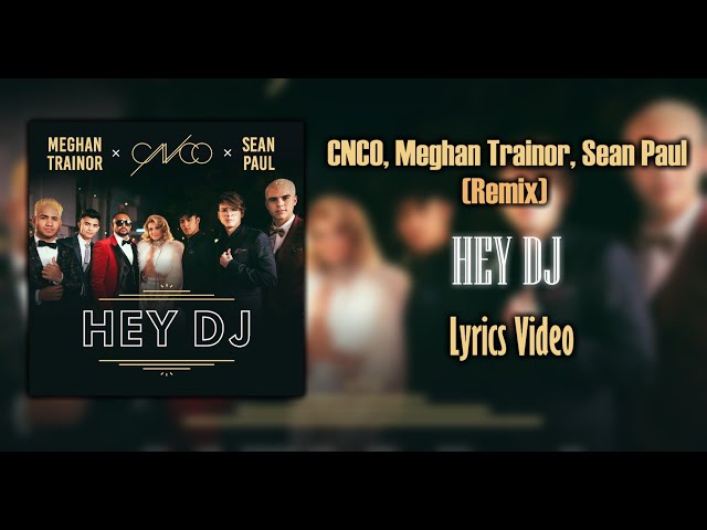 CNCO, Meghan Trainor, Sean Paul - Hey DJ [Remix] (Lyrics) [Requested] class=