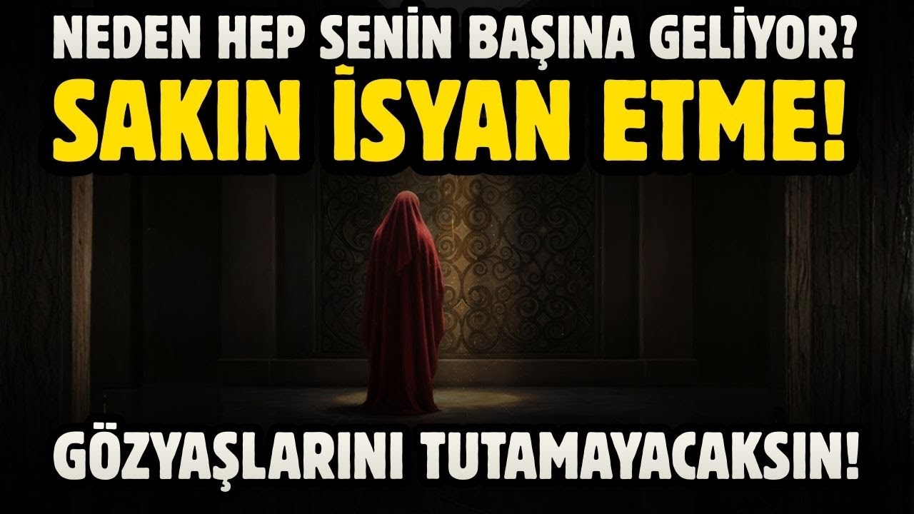 NEDEN HEP SENİN BAŞINA GELİYOR? SAKIN İSYAN ETME! GERÇEĞİ ÖĞRENİNCE GÖZYAŞLARINI TUTAMAYACAKSIN!