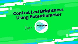 Arduino Projects for Kids - Control Led Brightness using Potentiometer | AIVersity