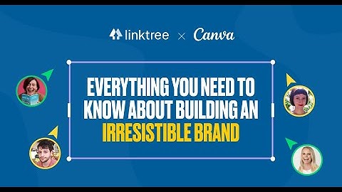 Building an Irresistible Brand with Linktree & Canva