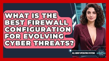 What Is The Best Firewall Configuration For Evolving Cyber Threats? - All About Operating Systems