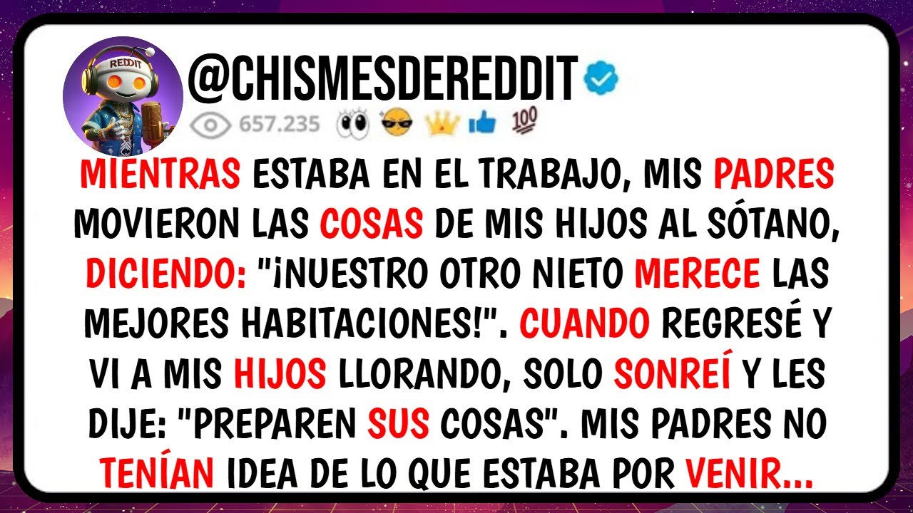 MIENTRAS Estaba en El Trabajo, Mis PADRES Movieron las Cosas de Mis HIJOS Al Sótano, Diciendo...