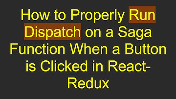 How to Properly Run Dispatch on a Saga Function When a Button is Clicked in React-Redux