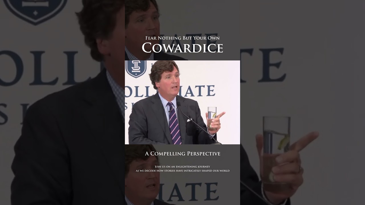 Fear Nothing But Your Own Cowardice - Tucker Carlson