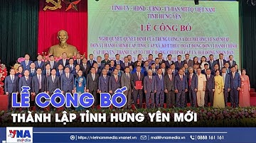 Lễ công bố thành lập tỉnh Hưng Yên mới - VNA