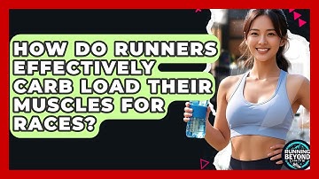 How Do Runners Effectively Carb Load Their Muscles For Races? - Running Beyond Limits