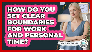 How Do You Set Clear Boundaries For Work And Personal Time?