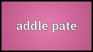 Addle pate Meaning
