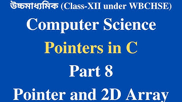 WBCHSE Class XII Computer Science | Data Structure Bangla Tutorial [#8] Pointer and 2D Array