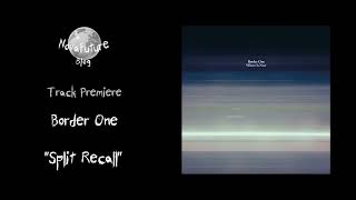 Border One - Split Recall [TOKEN136 | Token Records | Premiere]