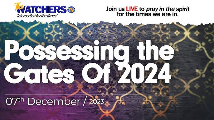 Possessing the Gates Of 2024 - Late Night Prayer