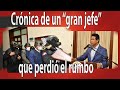 Crónica de un “gran jefe” que perdió el rumbo | El Jarabe Seg-1 10/05/21