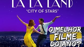 LA LA LAND - CANTANDO ESTAÇÕES | O MELHOR FILME DO ANO? | SEM SPOILERS