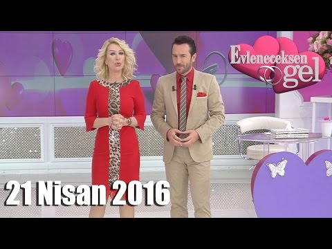 Evleneceksen Gel - 21 Nisan 2016