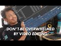 Afraid to start a big edit? This will help. | 5 Practical Tips