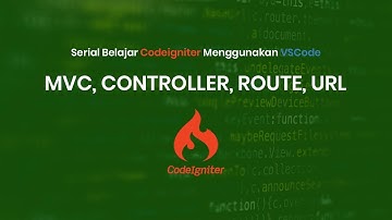 Belajar Codeigniter Untuk Pemula - MVC, Controller, Route dan URL