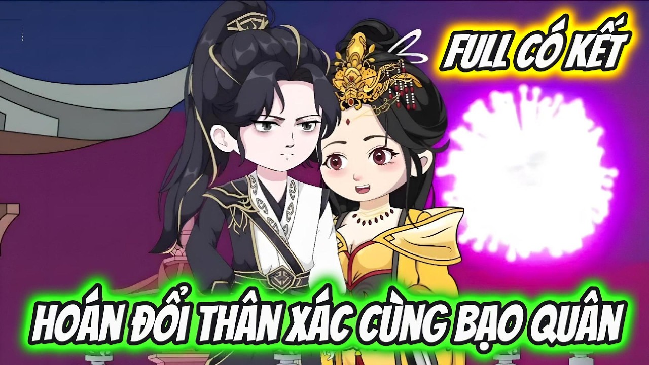 Hoán Đổi Thân Xác Cùng Bạo Quân Full Có Kết | Hoa Vietsub