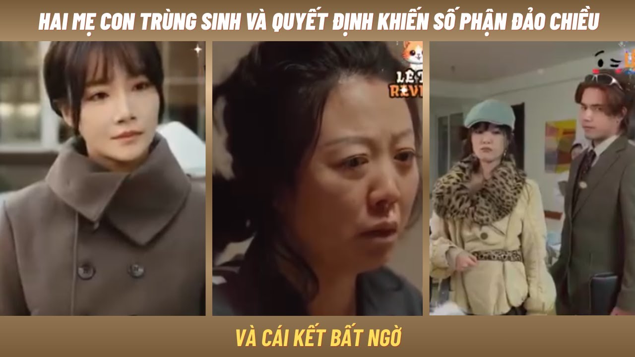 Sự Lựa Chọn Của Mẹ - hai mẹ con trùng sinh, một quyết định đã khiến số phận đảo chiều