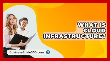 What Is Cloud Infrastructure? - BusinessGuide360.com