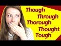 How to Pronounce THROUGH, TOUGH, THOROUGH, THOUGHT and THOUGH in British English.