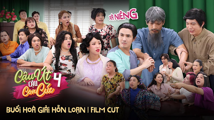 CẬU ÚT CẬU CON CÚC P4 | FILM CUT: BUỔI HOÀ GIẢI HỖN LOẠN | HUỲNH LẬP OFFICIAL