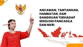 Ancaman, Tantangan, Hambatan, dan Gangguan terhadap Ideologi Pancasila dan NKRI