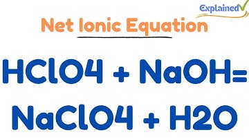 How to Write the Net Ionic Equation for HClO4 + NaOH= NaClO4 + H2O