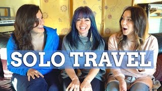 The Truth About Solo Travel - ft. Hey Nadine & Raya Was Here