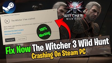 How To Fix The Witcher 3 Wild Hunt Crashing On Steam PC