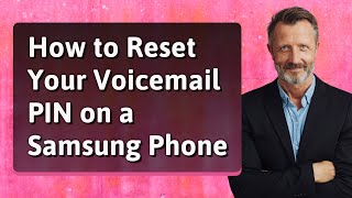 How to Reset Your Voicemail PIN on a Samsung Phone