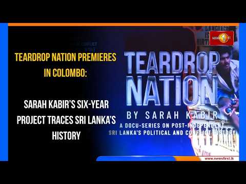 Teardrop Nation Premieres In Colombo: Sarah Kabir’s Six-Year Project Traces Sri Lanka’s History