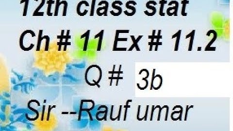 q3b ex11.2 ch11/12th class statistics  sampling techniques and sampling distributions /statsrauf