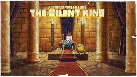 Adventure Time Vlogs - The Silent King