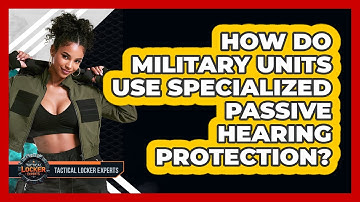 How Do Military Units Use Specialized Passive Hearing Protection? - Tactical Locker Experts
