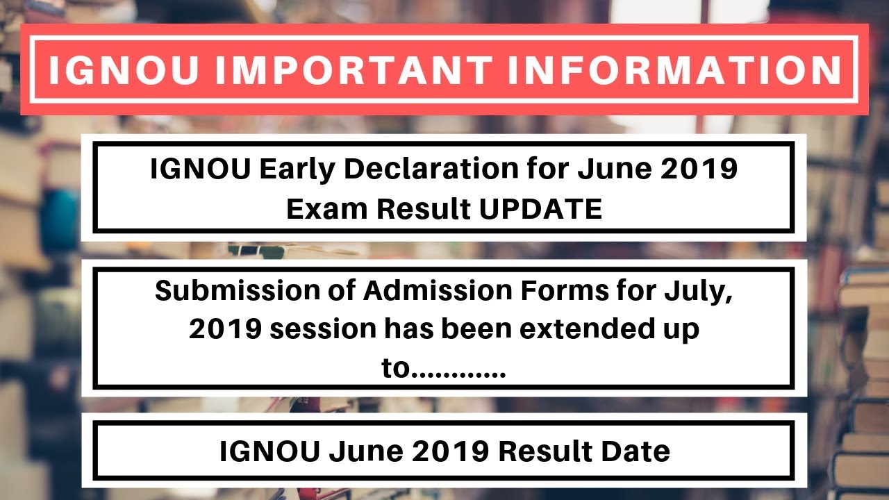 IGNOU June 2019 Early Declaration Exam Result, Admission Date Extended, June 2019 Exam Result Date