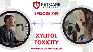 Ep. 749 | Xylitol Toxicity in Pets: Deadly Sweetener Explained | Pet Care Partners