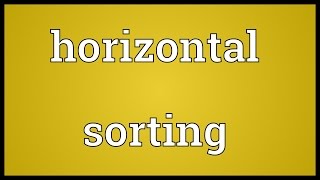 Horizontal sorting Meaning