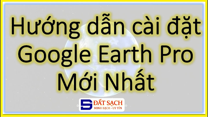 Hướng dẫn cài đặt google earth pro
