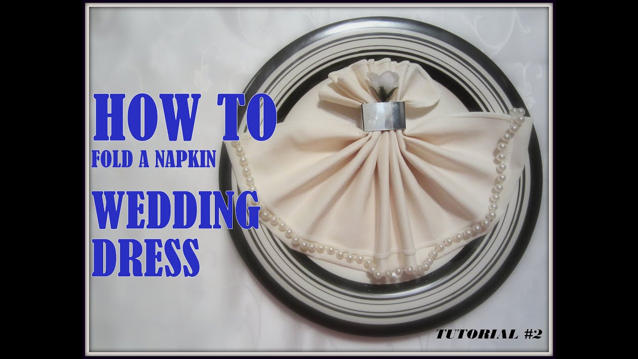 Napkin Folding A Napkin Wedding Dress Youtube