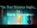 " On That Gloomy Night..." by Steve Venomenon