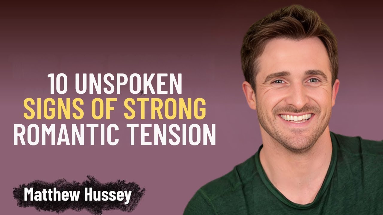 10 Unspoken Signs Of Strong Romantic Tension | Matthew Hussey | Relationship Advice