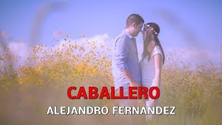 ALEJANDRO FERNANDEZ - CABALLERO - LETRA