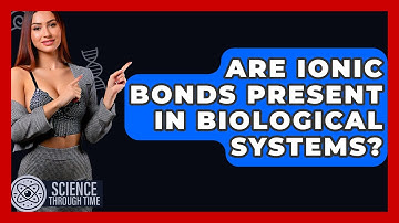 Are Ionic Bonds Present In Biological Systems? - Science Through Time