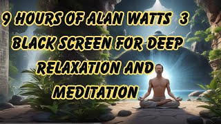 9 Hours of Alan Watts for Sleep 3 - Black Screen for Deep Relaxation and Meditation