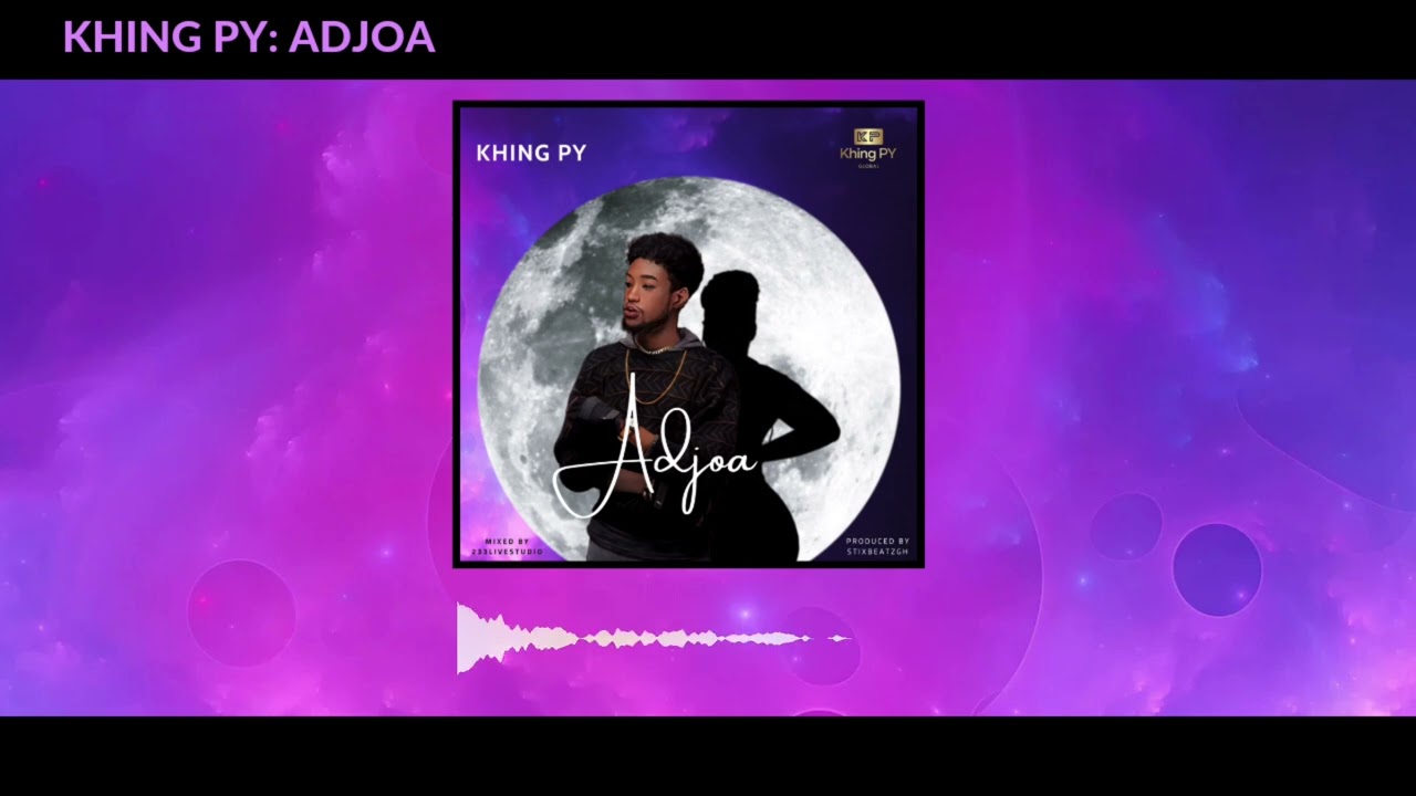 Watch khing PY - Adjoa (Official Audio) on YouTube Watch khing PY - Adjoa (Official Audio) on YouTube